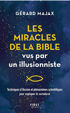 LES MIRACLES DE LA BIBLE VUS PAR UN ILLUSIONNISTE Gérard Majax