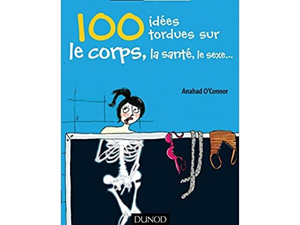 100 idées tordues sur le corps, la santé, le sexe…