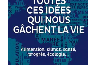 Toutes ces idées qui nous gâchent la vie