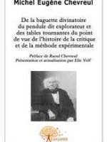 De la baguette divinatoire du pendule dit explorateur et des tables tournantes du point de vue de l'histoire de la critique et de la méthode expérimentale