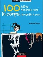 100 idées tordues sur le corps, la santé, le sexe…