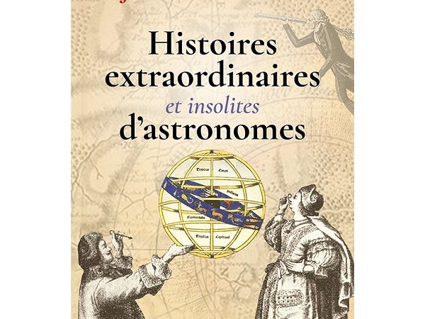 Histoires extraordinaires et insolites d'astronomes