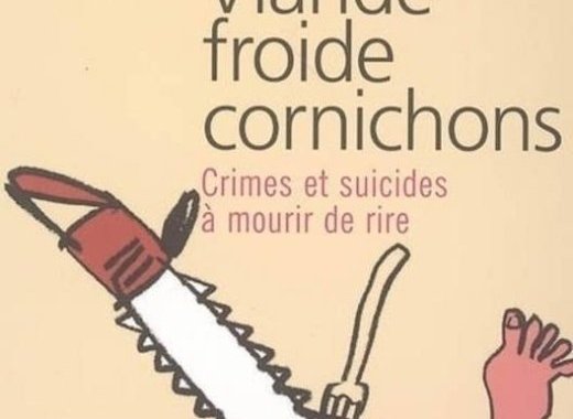 Viande froide cornichons, Crimes et suicides à mourir de rire