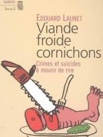 Viande froide cornichons, Crimes et suicides à mourir de rire