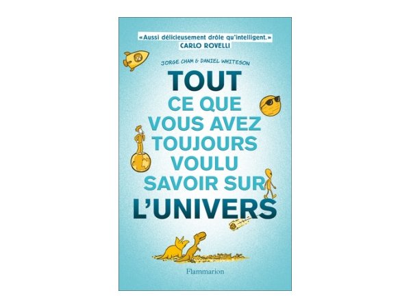 Tout ce que vous avez toujours voulu savoir sur l'Univers