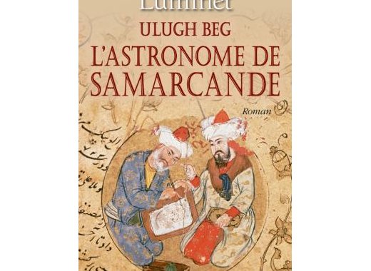 Ulugh Beg - L'astronome de Samarcande