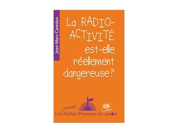 La radioactivité est-elle réellement dangereuse ?