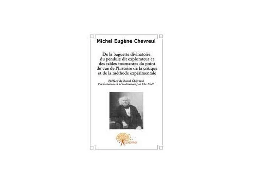 De la baguette divinatoire du pendule dit explorateur et des tables tournantes du point de vue de l'histoire de la critique et de la méthode expérimentale