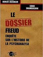 Le dossier Freud : enquête sur l'histoire de la psychanalyse