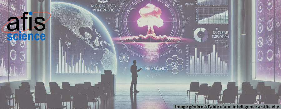 [Conférence en ligne - Mardi 18 février 2025 à 20h00] Essais nucléaires français dans le Pacifique : quelles conséquences ?