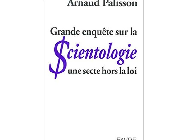 Grande enquête sur la scientologie : une secte hors la loi