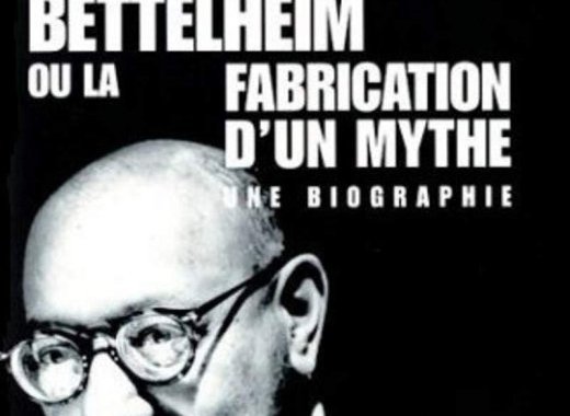 Bruno Bettelheim ou la fabrication d'un mythe