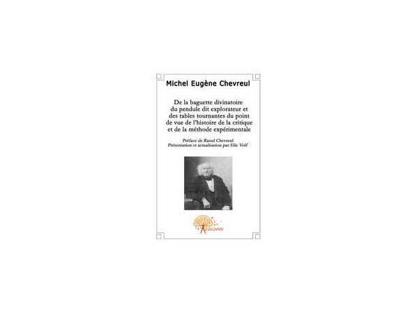 De la baguette divinatoire du pendule dit explorateur et des tables tournantes du point de vue de l'histoire de la critique et de la méthode expérimentale