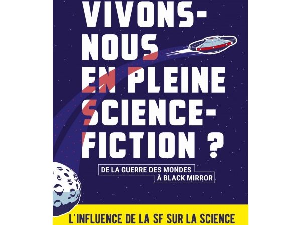 Vivons-nous en pleine science-fiction ?