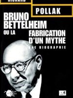 Bruno Bettelheim ou la fabrication d'un mythe