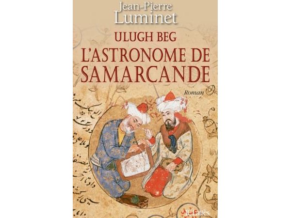 Ulugh Beg - L'astronome de Samarcande