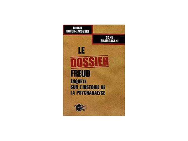 Le dossier Freud : enquête sur l'histoire de la psychanalyse