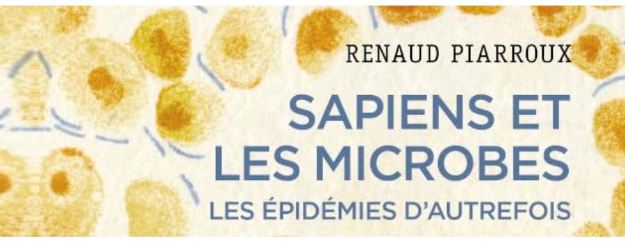 Sapiens et les microbes (ouvrages de Renaud Piarroux)