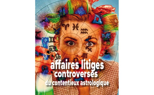 Affaires, litiges, controverses du contentieux astrologique