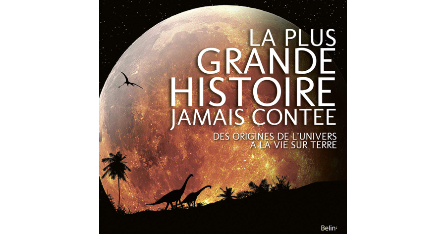 La plus grande histoire jamais contée, des origines de l’univers à la