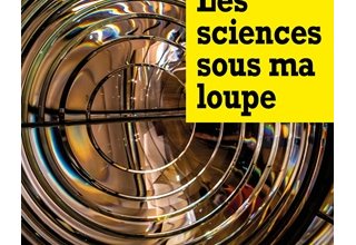 Les sciences sous ma loupe