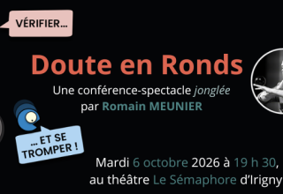 [ Lyon - Mardi 6 octobre 2026 à 19 h 30 ] Doute en Ronds - conférence-spectacle jonglée