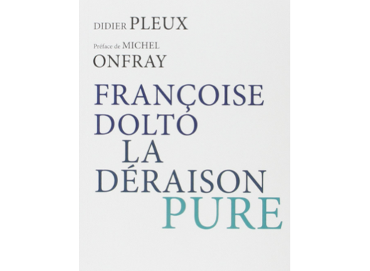 Françoise Dolto, la déraison pure