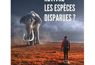 Faire revivre les espèces disparues ?