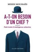 A-t-on besoin d'un chef ? Petit traité d'intelligence collective
